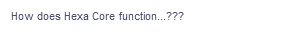 How does Hexa Core function...???
