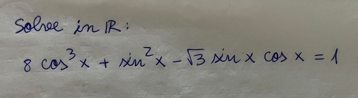 Solve in R:
3
8 cos³x +
соз
sin²x - √3 sin x cos x = 1