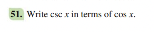 51. Write csc x in terms of cos x.
