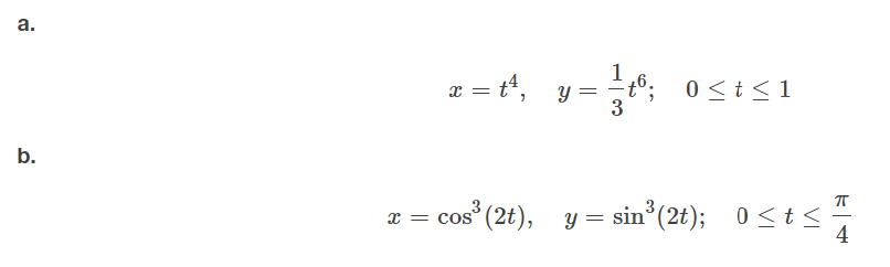 а.
x = t*, y =
1
- t6; 0<t< 1
3
b.
x = cos° (2t), y= sin°(2t);
0 <t <
4
