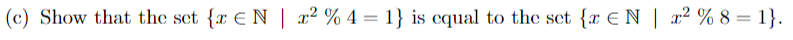 (c) Show that the set {r EN | x² % 4 = 1} is equal to the set {r EN | x² % 8 = 1}.