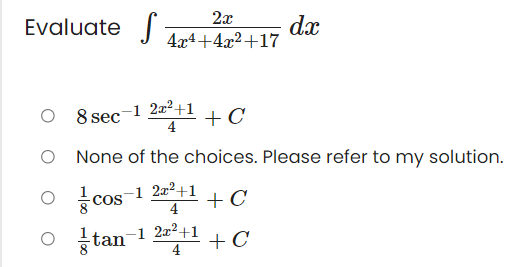 Evaluate
dx
4x4+4x2+17
2x
8 sec-1 2+1 + C
O None of the choices. Please refer to my solution.
O cos-1 22+1
+ C
4
stan-1 2a²+1
+ C
4
