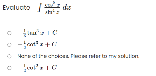 Evaluate
cos?
dx
sin* x
o -tan r + C
o -cot x + C
None of the choices. Please refer to my solution.
-cot? z + C
