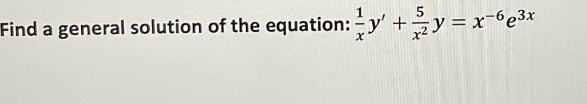 Find a general solution of the equation: y +
V = x-6e3x
