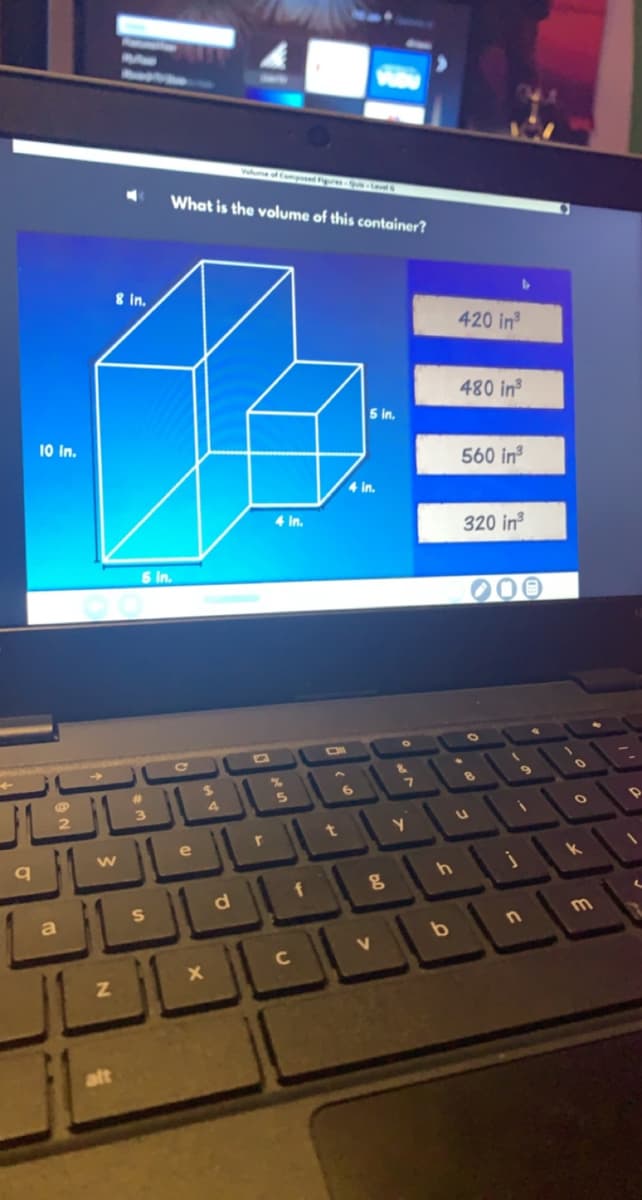 Volume of Compd rm - Qua - Leres
What is the volume of this container?
8 in.
420 in
480 in
5 in.
10 In.
560 in
4 in.
4 In.
320 in
5 In.
ON
4
e
w
a
V
C
alt
