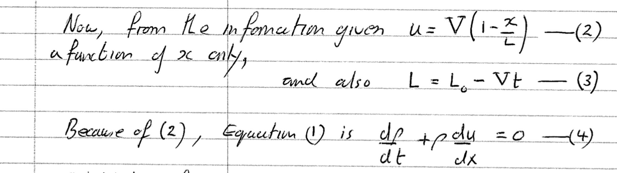 Now, from the information given u= - V (₁-2)-(2)
a function of x only,
and also
L = L₁ - Vt
Because of (2), Equation (1) is df +pdy
at
dx
=0
(3)
(4)