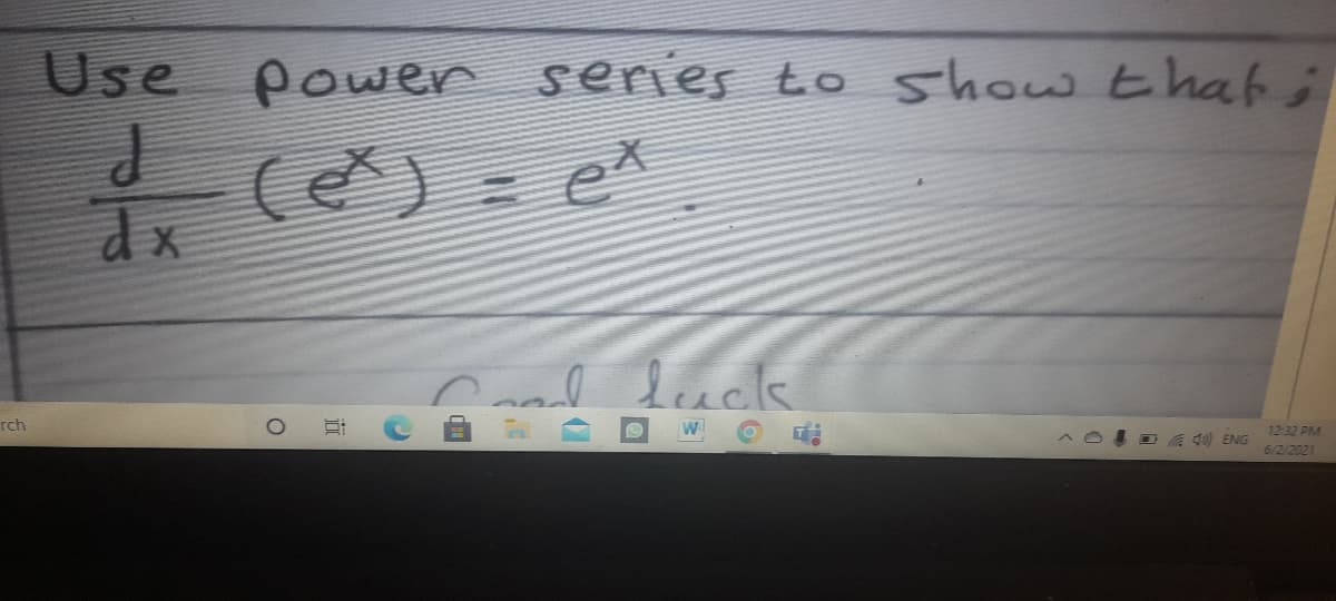 Use power
series to show thati
c) = eX
yd luck
rch
W
12:32 PM
40) ENG
6/2/2021
