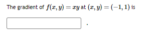 The gradient of f(x, y) = xy at (x, y) = (-1, 1) is