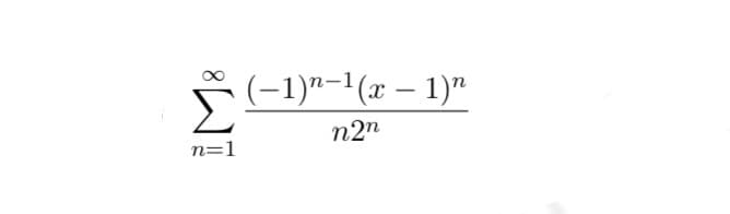 n=1
(−1)n-1(x - 1)n
n2n