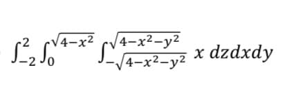 √4-x²
1²₂ S +*² S-4x²-y² x dzdxdy
[2