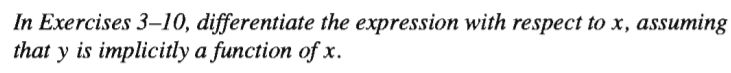 In Exercises 3–10, differentiate the expression with respect to x, assuming
that y is implicitly a function of x.
