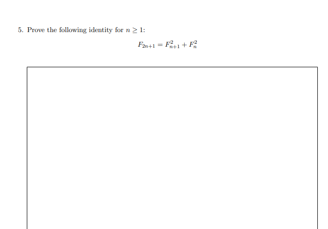 5. Prove the following identity for n 2 1:
F2n+1 = F1+ F;
