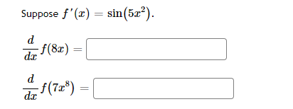 Suppose f'(x) = sin(5x²).
d
f(8x)
de F(8z)
d
de (72)
