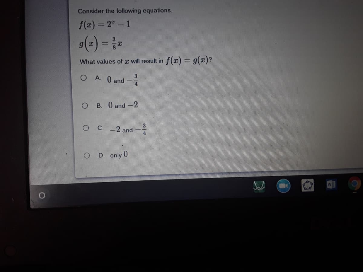 Consider the following equations.
f(x) = 2 - 1
= (=)6
What values of a will result in f(x) = g(x)?
%3D
3
A. 0 and -
B. 0 and -2
C. -2 and
O D. only 0
