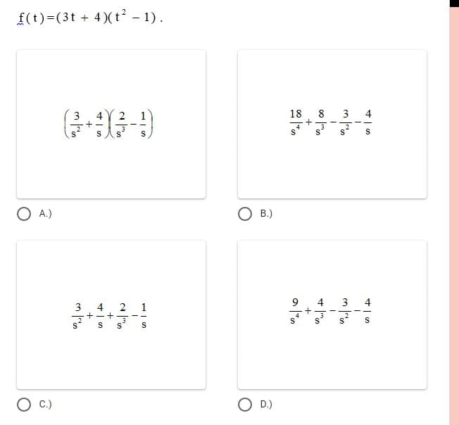 £(t)=(3t + 4)(t - 1).
18
8
3
4
4
+ -
O A.)
B.)
9.
4
3
4
3
4
2
+-+
3
O C)
O D.)
