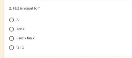 2. F(x) is equal to .
A
O sec x
sec x tan x
tan x
