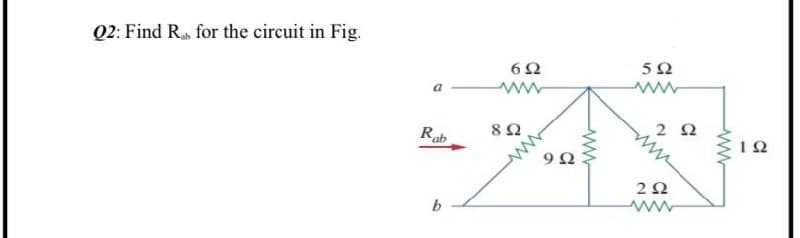 Q2: Find Ra for the circuit in Fig.
6Ω
5Ω
a
ww
Rab
b
ww
ww
