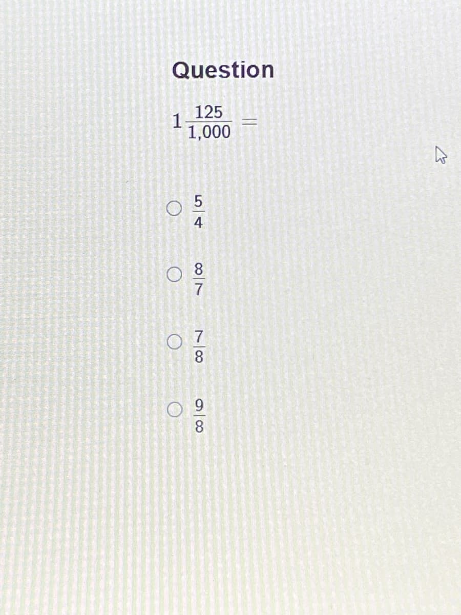 Question
125
1
1,000
8.
7
O 7
8.
9.
8.
54
