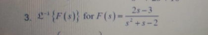 28-3
s² +8-2
3. 2¹ F(s) for F (s) = -