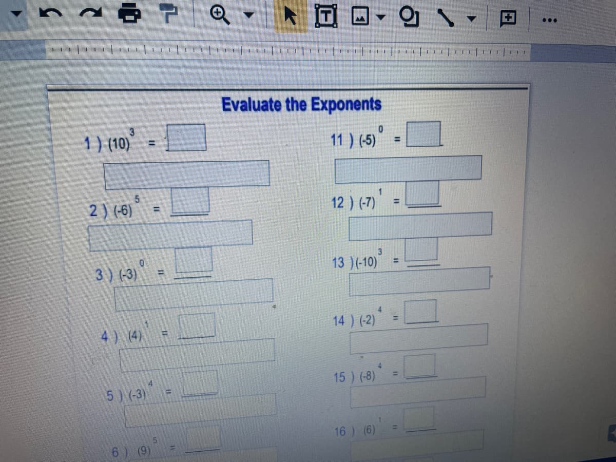 Evaluate the Exponents
1) (10)
11 ) (5)
2) (-6)
12 ) (-7)
3
3) (-3)
13 )(-10)
%3D
%3D
14 ) (-2)
%3D
4) (4)
15 ) (-8)
4
5) (-3)
16 ) (6)
田
2.
