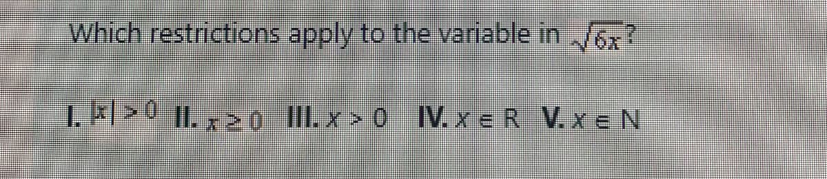 Which restrictions apply to the variable in ox?
1
I.K>0 |I. , >o I II.x> 0
IV. x e R V.x E N
