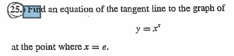 (25. Find an equation of the tangent line to the graph of
y r
at the point where x = e.
