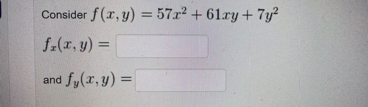 Consider f (x, y) = 57x2 + 61xy+ 7y?
f.(r, y) =
and fy(x, y) =
