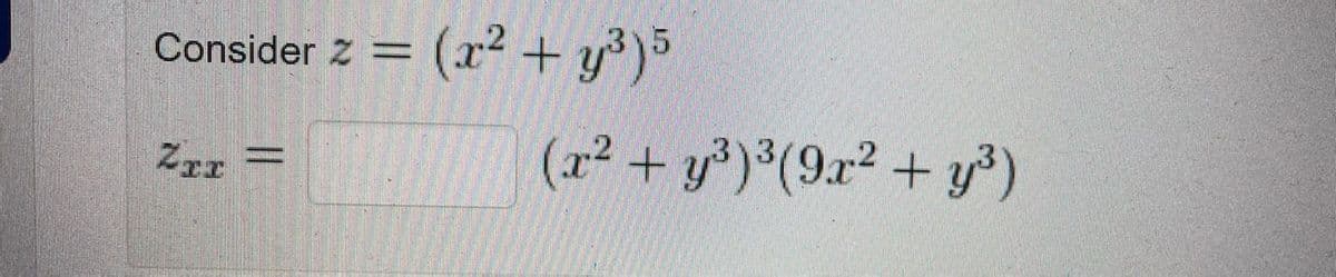 3(2² + y³)5
Consider Z =
Zrr =
(r² +y)*(9r2 +y³)
