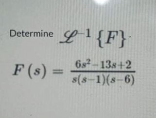 L?{F}
Determine
F (s) :
6s2-13s+2
s(s-1)(s-6)
%3D
