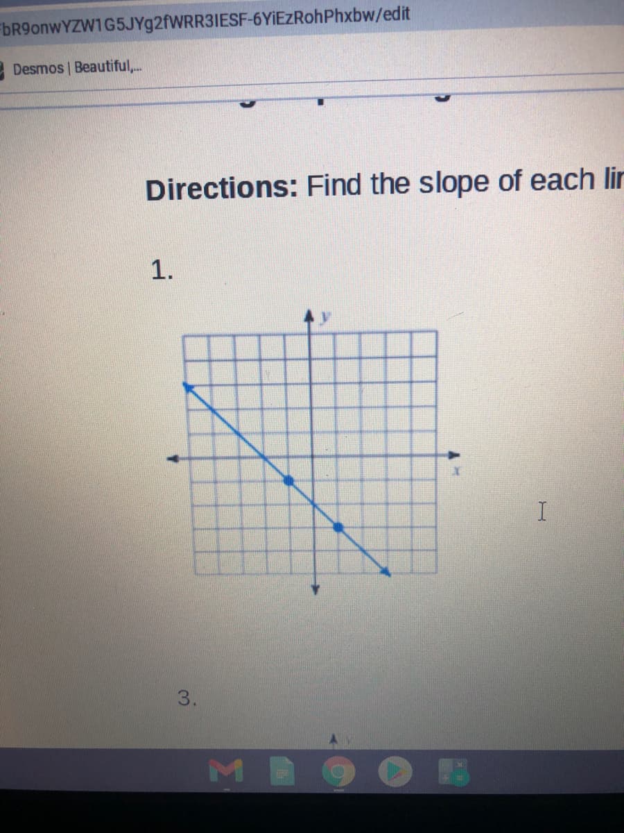 bR9onwYZW1G5JYg2fWRR3IESF-6YIEZRohPhxbw/edit
Desmos | Beautiful,.
Directions: Find the slope of each lir
1.
3.
