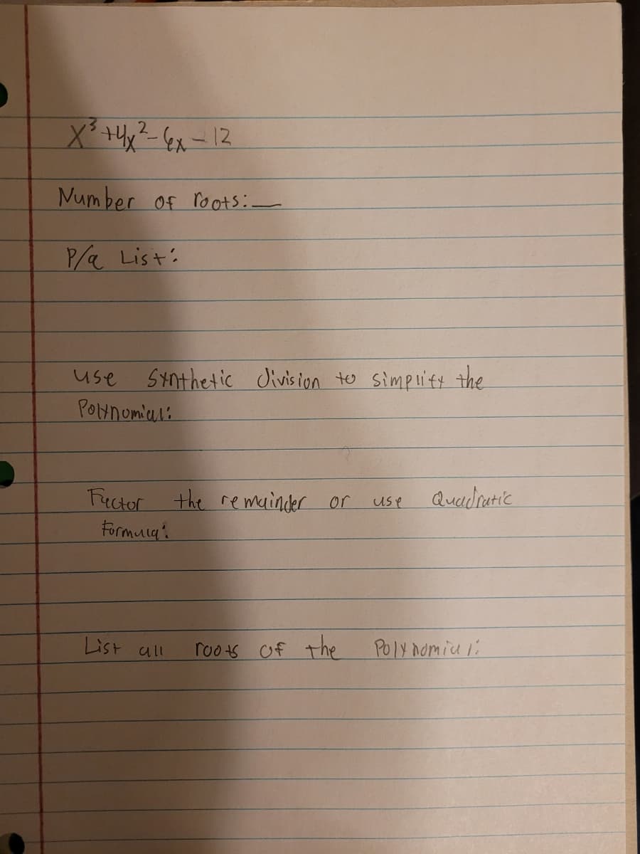 Mumber of roots:-
P List:
use Synthetic divis ion to Simplify the
PONnumiul:
the remainder or
Quadrutic
Fuctor
Formula?
use
List all
roots Of the
POly nomiu i:
