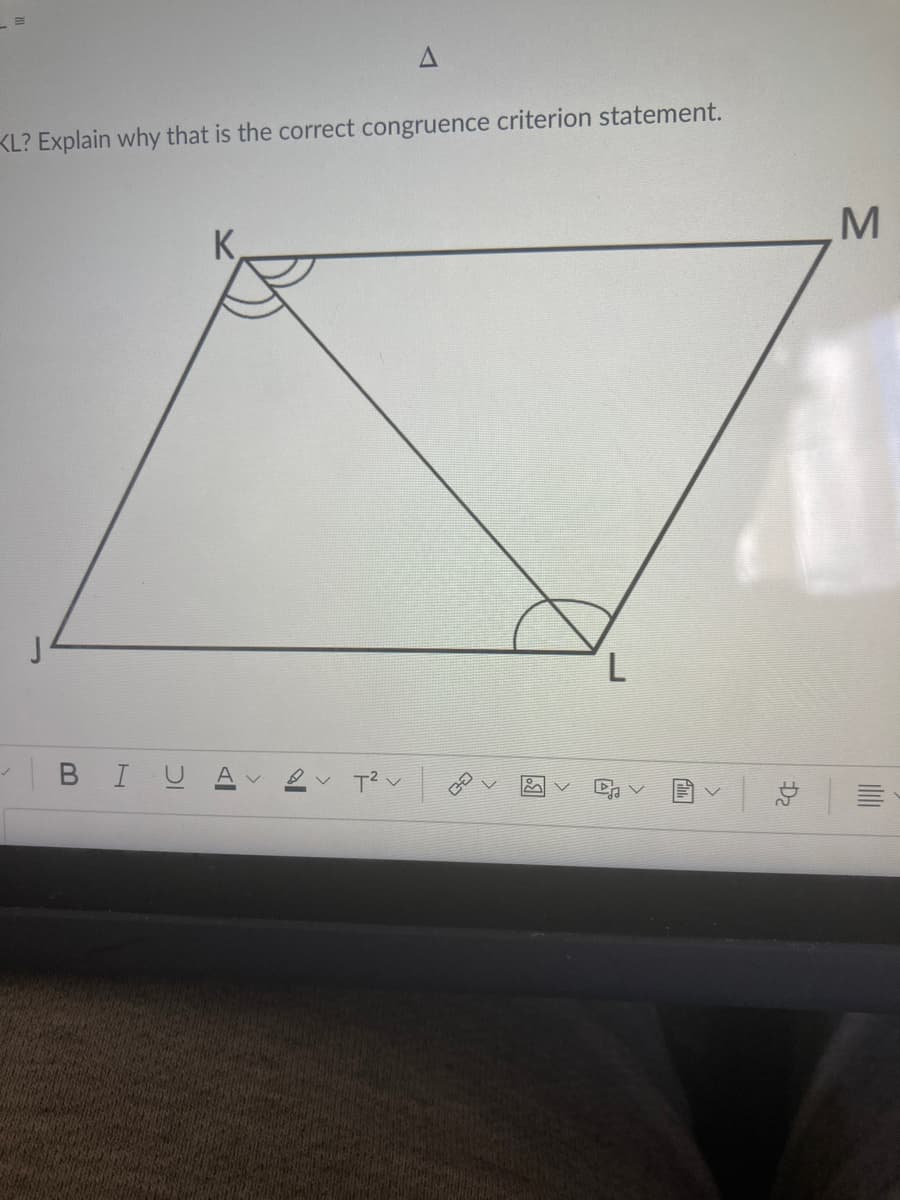 KL? Explain why that is the correct congruence criterion statement.
M
L
BIUA
D2
