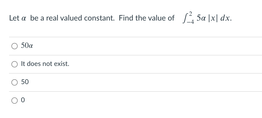 Let a be a real valued constant. Find the value of 5¤ |x| dx.
50a
It does not exist.
50
