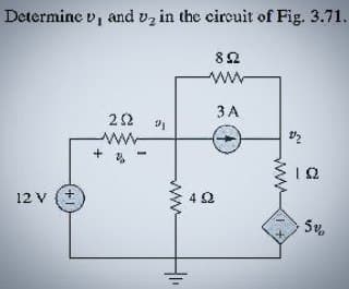 Determine v, and vg in the circuit of Fig. 3.71.
12 V
1+
202
ΖΩ
ΜΑ
201
8Ω
ww
34
4 Ω
Τ
V₂
ΤΩ
50