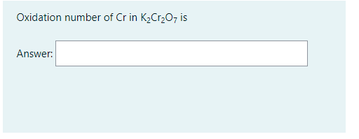 Oxidation number of Cr in K2Cr20, is
Answer:
