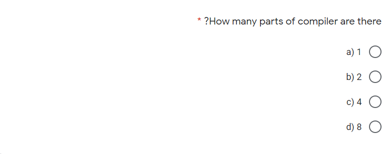 ?How many parts of compiler are there
a) 1
b) 2
c) 4
d) 8
