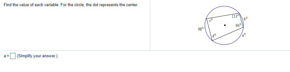 Find the value of each variable. For the circle, the dot represents the center.
113
a =
(Simplify your answer.)
9g0
94
go
