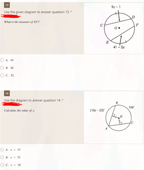 13
9x - 1
Use the given diagram to answer question 13. *
What is the measure of EF?
G•
E
41 - 5x
O A. 45
ОВ. 26
Ос 52
14
Use the diagram to answer question 14. *
106
Calculate the value of x.
(10x -- 23)"
O A. x =
X = 15
О в. х 3 51
O C. x = 18
