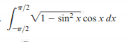 /2
Vi - sin? x cos x dx
/2
