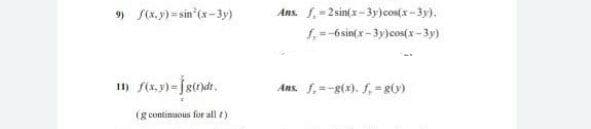 9) S(x.y)=sin'(x-3y)
Ans. f.- 2sin( x- 3y)cos(x-3y).
1,-6sin(x - 3y)cos(x -3y)
Ans. f.=-g(x). , - g(y)
11)
(g continuous for all t)
