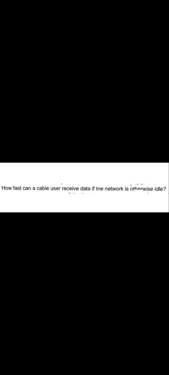 How fast can a cable user receive data if the network is otherwise idle?