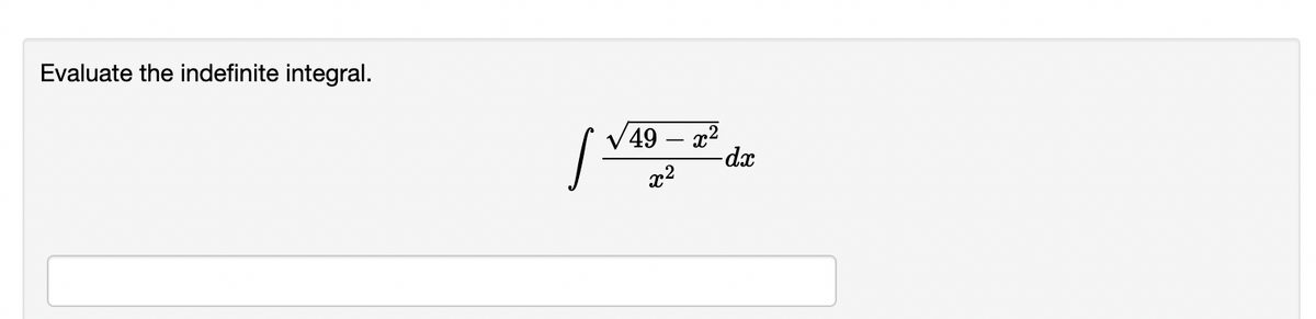 Evaluate the indefinite integral.
V49 – x2
-dx
x2
