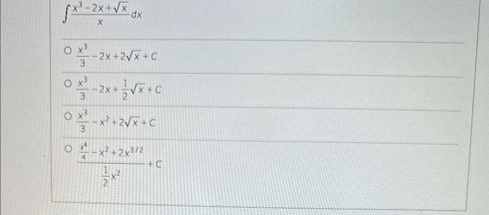 √x³-2x+√x dx
OX-²-2x + 2√x +C
3
EX O
3
EXO
O
3
X
4
2x + 1/² √x + C
-
x² +2√x +C
-x²+2x³/2
3+ 22