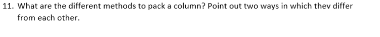 11. What are the different methods to pack a column? Point out two ways in which thev differ
from each other.
