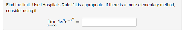 Find the limit. Use l'Hospital's Rule if it is appropriate. If there is a more elementary method,
consider using it.
lim 4x'e z2
