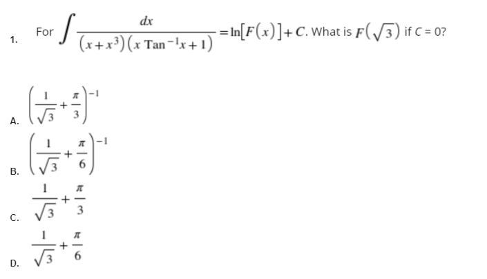 dx
-= In[F(x)]+C. What is F(/3) if C = 0?
For
1.
(x+x³) (x Tan-lx+ 1)
A.
a l
В.
3
C.
D.
+
