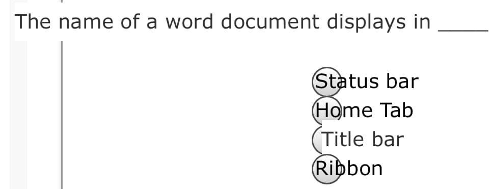 The name of a word document displays in
Status bar
(Home Tab
Title bar
Ribbon
