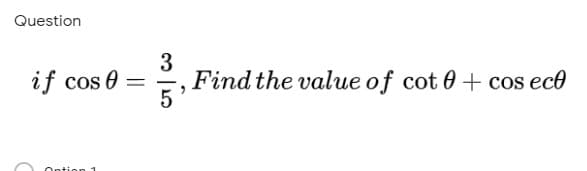 Question
3
Find the value of cot 0 + cos ece
5
if cos 0
Ontio R 1
