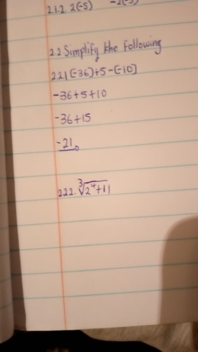 2.1-2. 2G5)
21 Simplify Hhe Following
221E36)+5-Gi0
2.2
-36+5+10
-36+15
|-21
