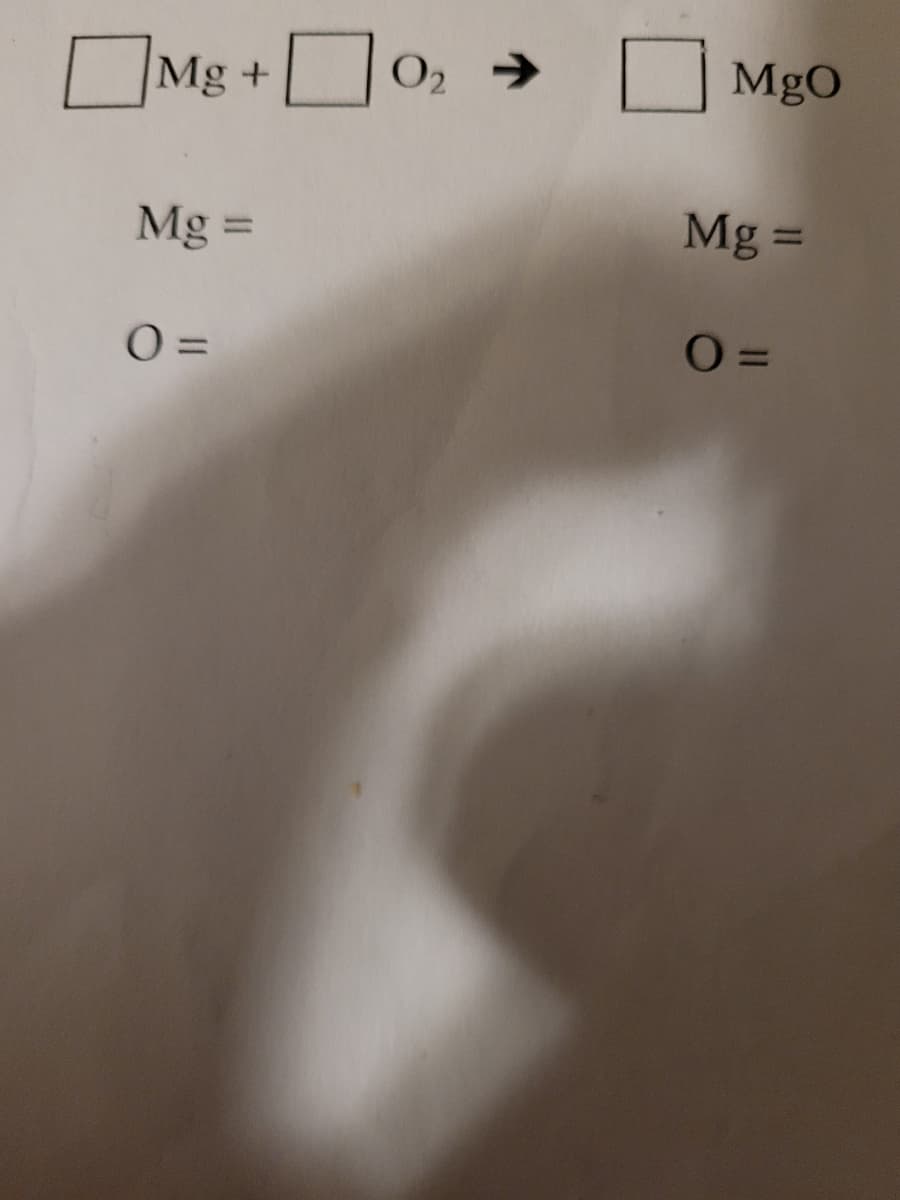 Mg+o,
O2 >
MgO
Mg =
Mg =
%3D
0 =
